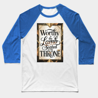 Jesus is The Worthy Lamb on The Throne. Baseball T-Shirt