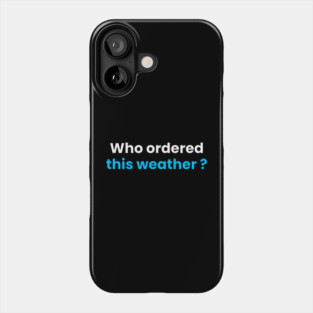 Who order this weather 🌡️? Phone Case