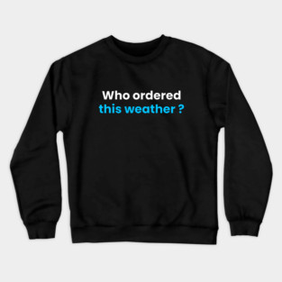 Who order this weather 🌡️? Crewneck Sweatshirt