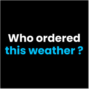 Who order this weather 🌡️? Posters and Art