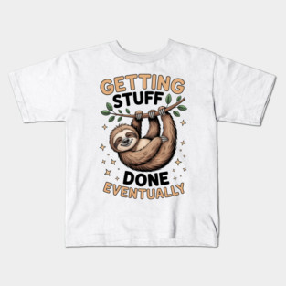 Funny Lazy Sloth Getting Stuff Done, Eventually Kids T-Shirt