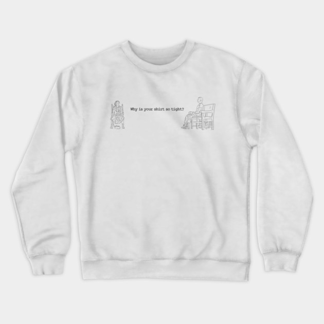 One Battle After Another: Why Is Your Shirt So Tight? [Outline] Crewneck Sweatshirt by 51Deesigns