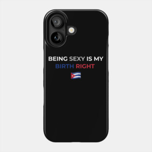 Being Sexy is My Birth Right Cuba Phone Case