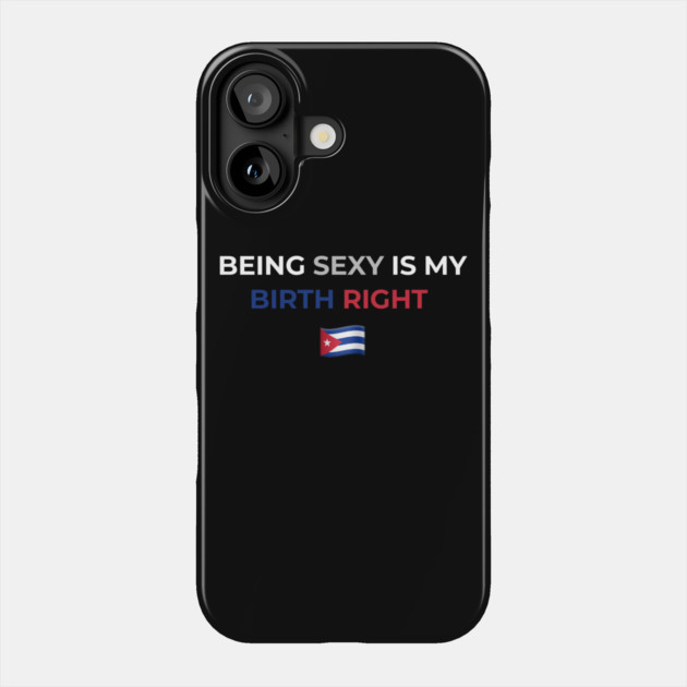 Being Sexy is My Birth Right Cuba Phone Case by Drago