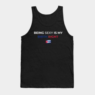 Being Sexy is My Birth Right Cuba Tank Top