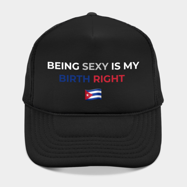 Being Sexy is My Birth Right Cuba by Drago