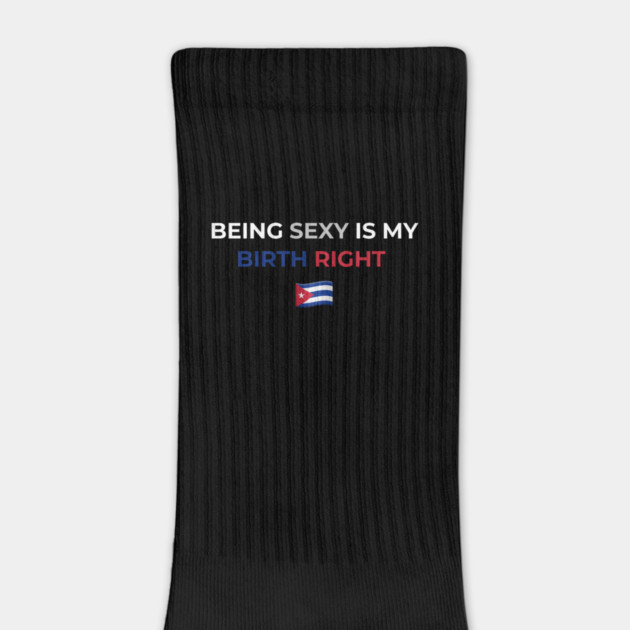 Being Sexy is My Birth Right Cuba by Drago
