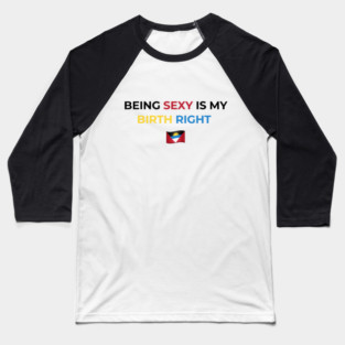 Being Sexy is My Birth Right Antigua Baseball T-Shirt