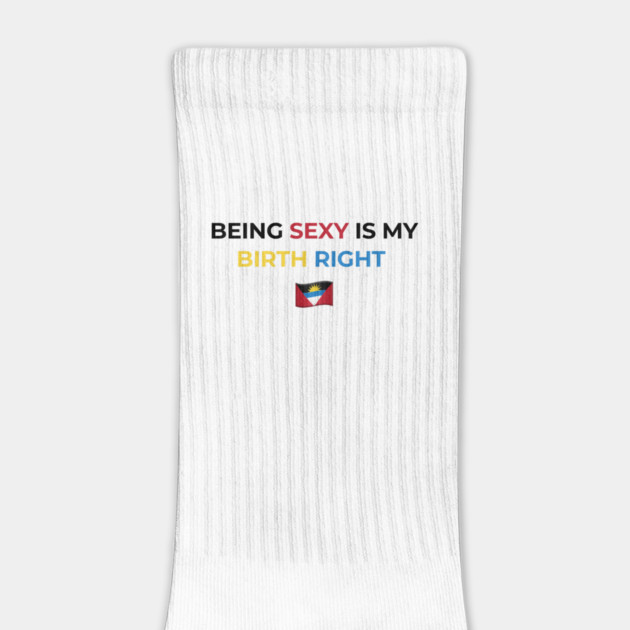Being Sexy is My Birth Right Antigua by Drago