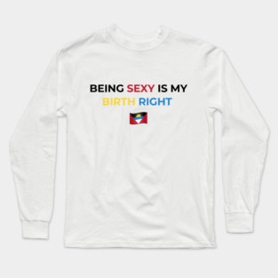 Being Sexy is My Birth Right Antigua Long Sleeve T-Shirt