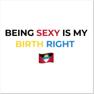 Being Sexy is My Birth Right Antigua Posters and Art