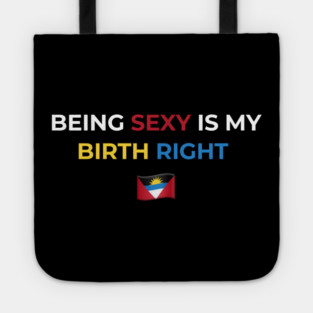 Being Sexy is My Birth Right Antigua Tote