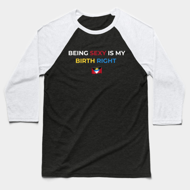 Being Sexy is My Birth Right Antigua Baseball T-Shirt by Drago