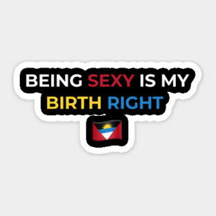 Being Sexy is My Birth Right Antigua Sticker