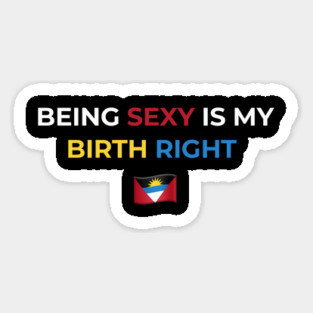 Being Sexy is My Birth Right Antigua Magnet