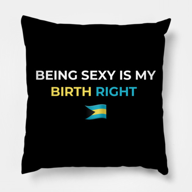 Being Sexy is My Birth Right Bahamas Pillow by Drago