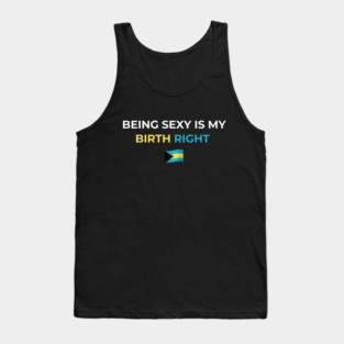 Being Sexy is My Birth Right Bahamas Tank Top