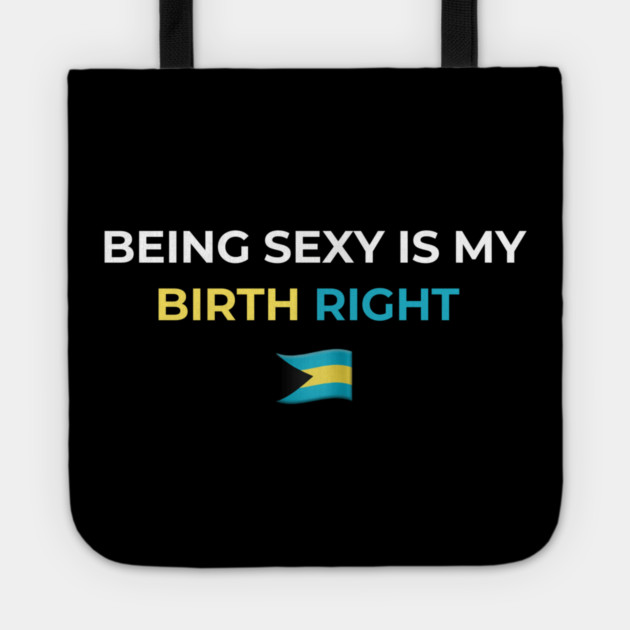 Being Sexy is My Birth Right Bahamas Tote by Drago