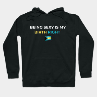 Being Sexy is My Birth Right Bahamas Hoodie