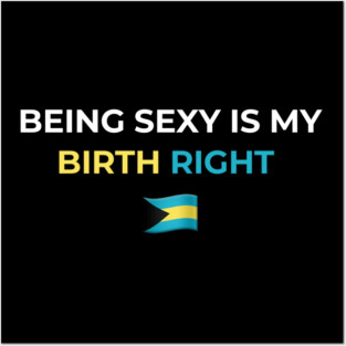 Being Sexy is My Birth Right Bahamas Posters and Art