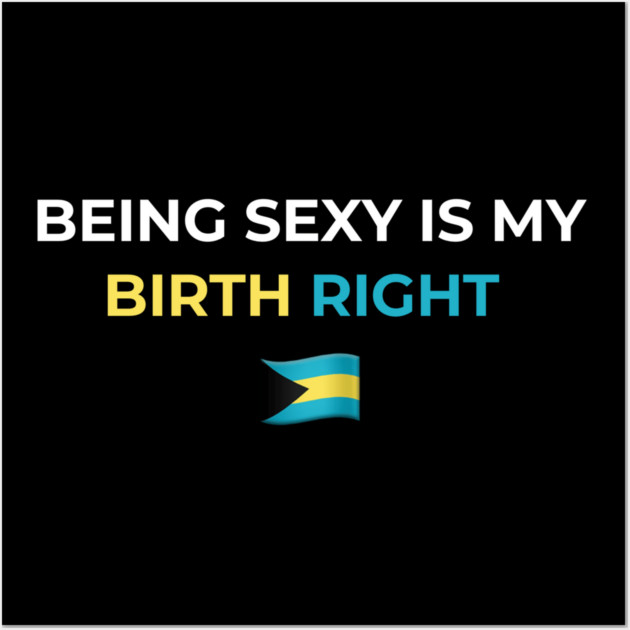 Being Sexy is My Birth Right Bahamas Wall Art by Drago