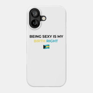 Being Sexy is My Birth Right Bahamas Phone Case