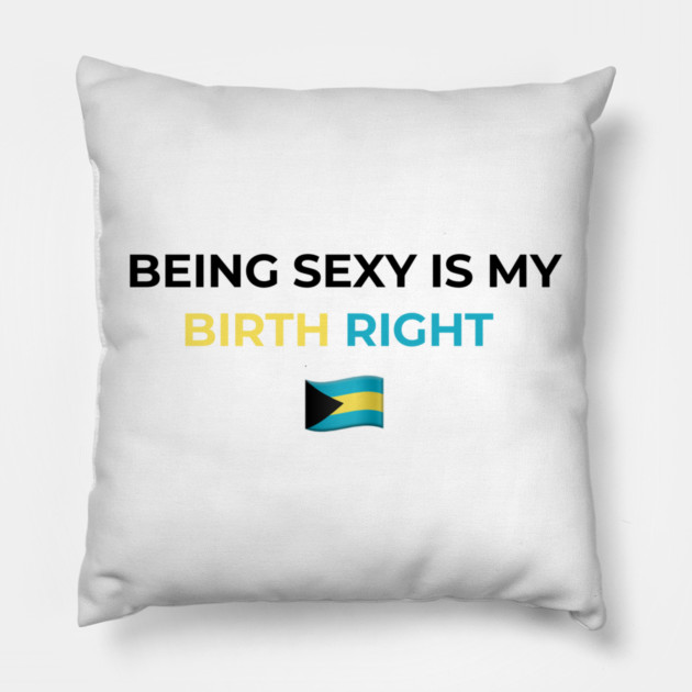 Being Sexy is My Birth Right Bahamas Pillow by Drago