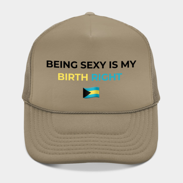 Being Sexy is My Birth Right Bahamas by Drago
