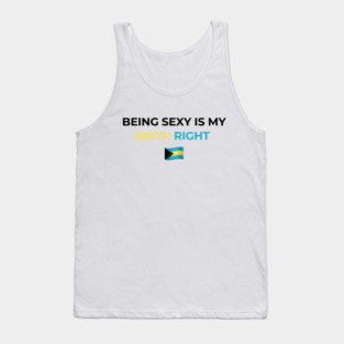 Being Sexy is My Birth Right Bahamas Tank Top
