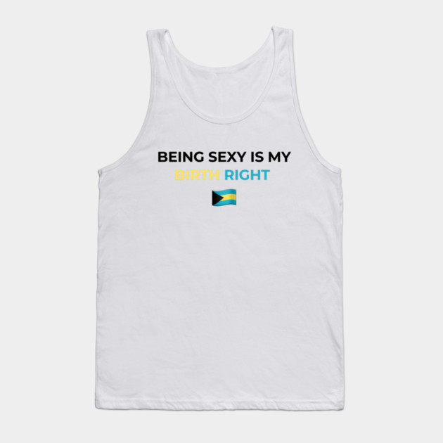Being Sexy is My Birth Right Bahamas Tank Top by Drago