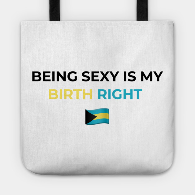 Being Sexy is My Birth Right Bahamas Tote by Drago