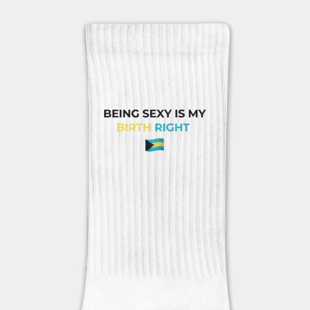 Being Sexy is My Birth Right Bahamas by Drago