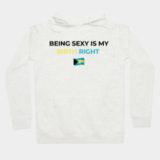 Being Sexy is My Birth Right Bahamas Hoodie