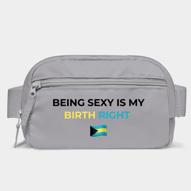 Being Sexy is My Birth Right Bahamas by Drago