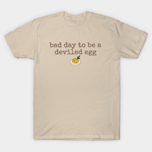 Bad Day to be a Deviled Egg T-Shirt
