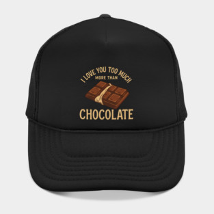 I Love You Too Much More Than Chocolate Funny Romantic Chocolate Bar Hat