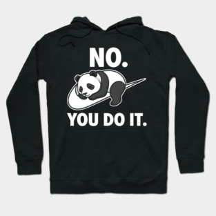 No You Do It - Funny Lazy Panda Hoodie