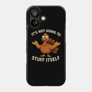 It’s Not Going to Stuff Itself – Funny Turkey Thanksgiving Adult Humor Phone Case
