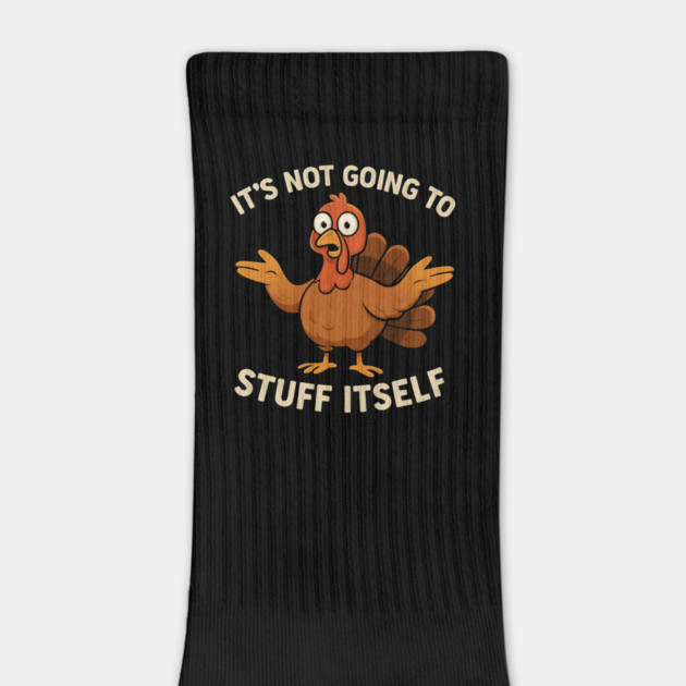 It’s Not Going to Stuff Itself – Funny Turkey Thanksgiving Adult Humor by ArtistTee ⭐⭐⭐⭐⭐