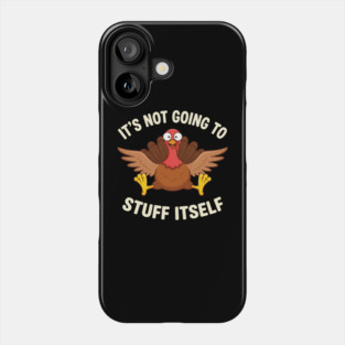 Its-Not-Going-to-Stuff-Itself-Adult-Humor-Thanksgiving Phone Case