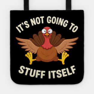 Its-Not-Going-to-Stuff-Itself-Adult-Humor-Thanksgiving Tote