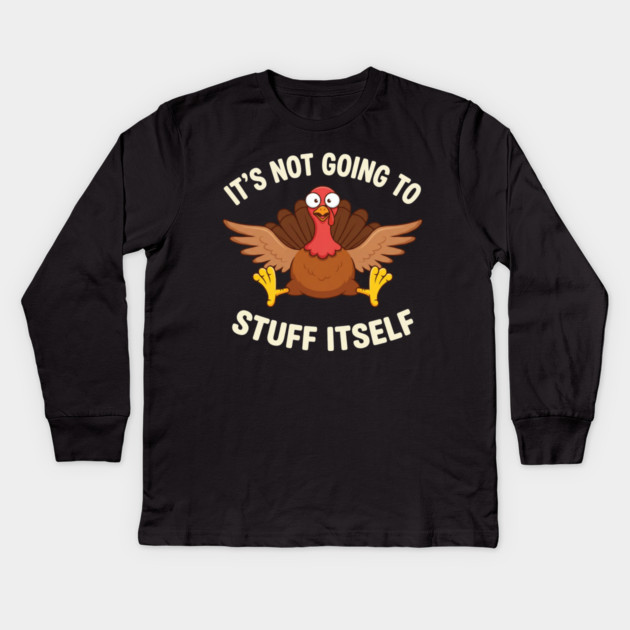 Its-Not-Going-to-Stuff-Itself-Adult-Humor-Thanksgiving Kids Long Sleeve T-Shirt by ArtistTee ⭐⭐⭐⭐⭐