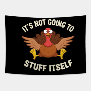 Its-Not-Going-to-Stuff-Itself-Adult-Humor-Thanksgiving Tapestry