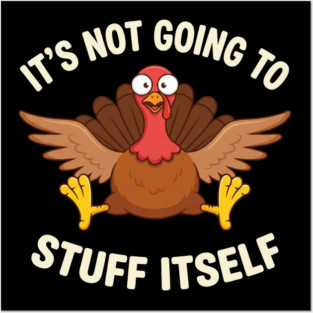 Its-Not-Going-to-Stuff-Itself-Adult-Humor-Thanksgiving Posters and Art