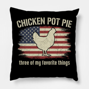 Retro Chicken Pot Pie – Three of My Favorite Things – Funny Chicken Farmer USA Flag Pillow