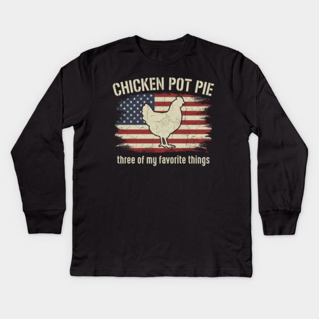 Retro Chicken Pot Pie – Three of My Favorite Things – Funny Chicken Farmer USA Flag Kids Long Sleeve T-Shirt by ArtistTee ⭐⭐⭐⭐⭐