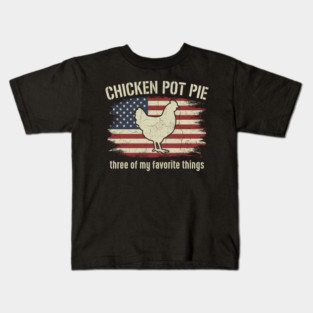 Retro Chicken Pot Pie – Three of My Favorite Things – Funny Chicken Farmer USA Flag Kids T-Shirt