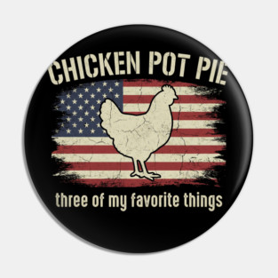 Retro Chicken Pot Pie – Three of My Favorite Things – Funny Chicken Farmer USA Flag Pin