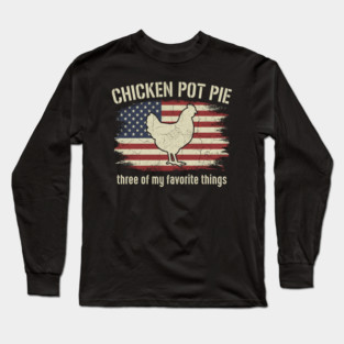 Retro Chicken Pot Pie – Three of My Favorite Things – Funny Chicken Farmer USA Flag Long Sleeve T-Shirt