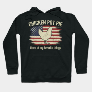 Retro Chicken Pot Pie – Three of My Favorite Things – Funny Chicken Farmer USA Flag Hoodie